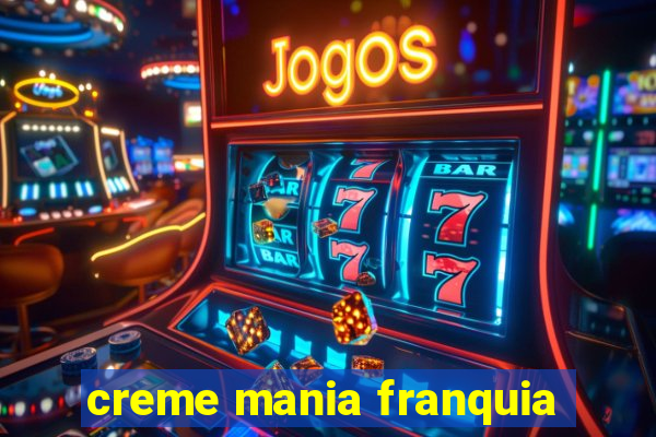 creme mania franquia